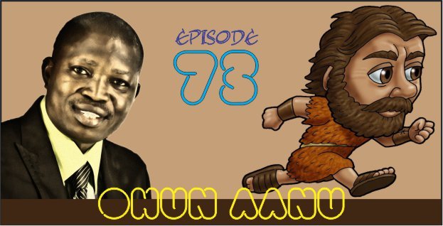 Ohun Aanu Episode 73