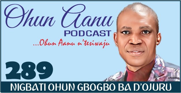 Ohun Aanu Episode 289