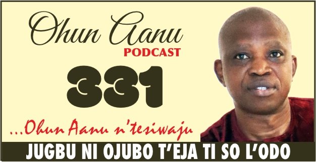 Ohun Aanu Episode 331