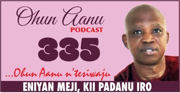 Ohun Aanu Episode 335