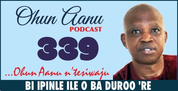 Ohun Aanu Episode 339